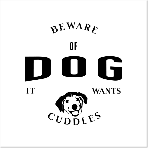 Beware Of Dog It Wants Cuddles Wall Art by Horisondesignz